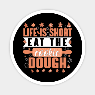 Life is short eat the cookie dough - a cookie lover design Magnet